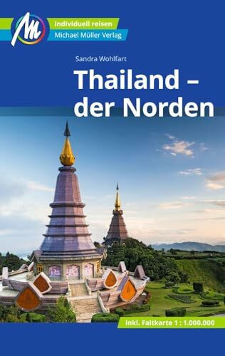 Thailand - der Norden Reiseführer Michael Müller Verlag: Individuell reisen mit vielen praktischen Tipps. (MM-Reisen)