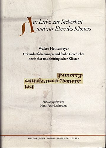 Aus Liebe, zur Sicherheit und Ehre des Klosters: Urkundenfälschungen und frühe Geschichte hessischer und thüringischer Klöster (Veröffentlichungen der Historischen Kommission für Hessen)