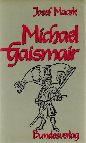 Michael Gaismair. Vergessener Held des Tiroler Bauernkrieges