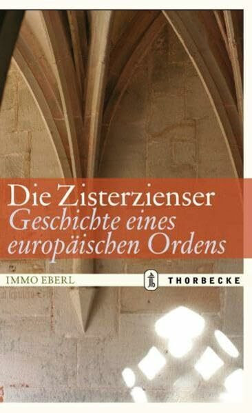 Die Zisterzienser. Geschichte eines europäischen Ordens