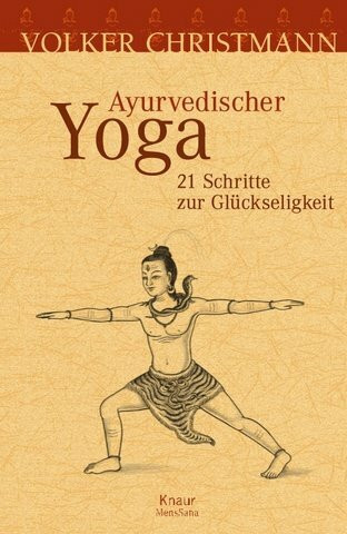 Ayurvedischer Yoga: 21 Schritte zur Glückseligkeit