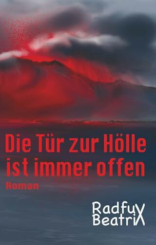 Die Tür zur Hölle ist immer offen: Roman