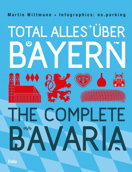 Total alles über Bayern / The Complete Bavaria: Dtsch.-Engl. Infographics: No.parking