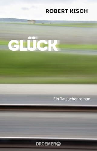 Glück: Ein Tatsachenroman
