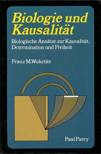 Biologie und Kausalität. Biologische Ansätze zur Kausalität, Determination und Freiheit