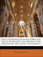 Neue Untersuchungen Über Das Buch Koheleth: Ein Beitrag Zur Erklärung Des Alten Testaments