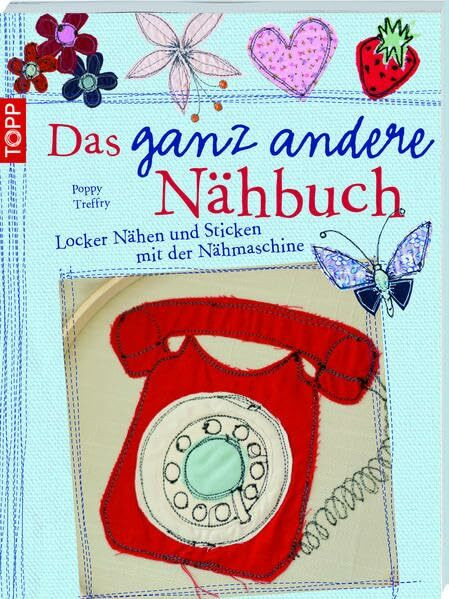 Das ganz andere Nähbuch: Locker Nähen und Sticken mit der Nähmaschine