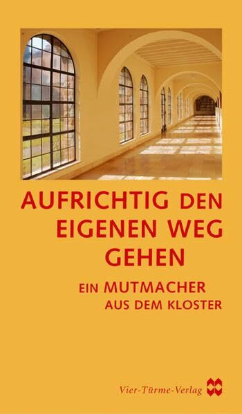 Aufrichtig den eigenen Weg gehen: Ein Mutmacher aus dem Kloster. Jubiläumsband
