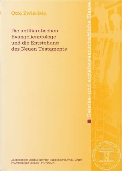 Die antihäretischen Evangelienprologe und die Entstehung des Neuen Testaments (Abhandlungen der Akademie der Wissenschaften und der Literatur: Geistes- und sozialwissenschaftliche Klasse, Band 2015)