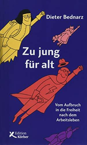 Edition Einwurf GmbH Zu Jung Für Alt, Vom Aufbruch In Die Freiheit Nach Dem Arbeitsleben