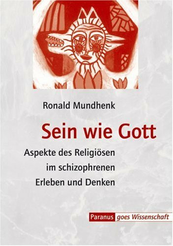 Sein wie Gott: Aspekte des Religiösen im schizophrenen Erleben und Denken: Aspekte des Religiösen im schizophrenen Erleben und Denken. Diss.