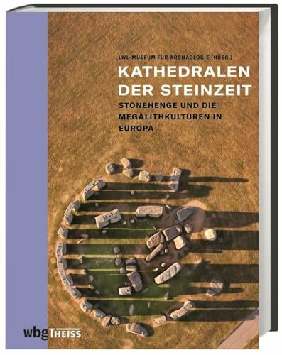 Kathedralen der Steinzeit: Stonehenge und die Megalithkulturen in Europa