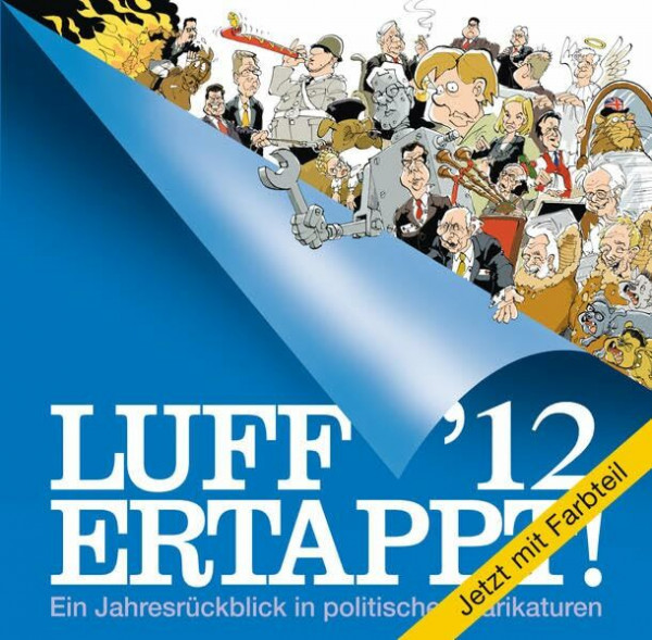 Luff´12 Ertappt!: Ein Jahresrückblick in politischen Karikaturen