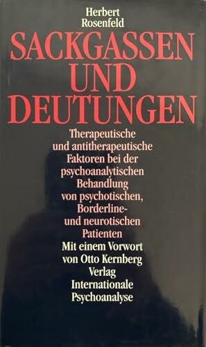 Sackgassen und Deutungen. Therapeutische und antitherapeutische Faktoren bei der psychoanalytischen Behandlung von psychotischen, Borderline- und neurotischen Patienten