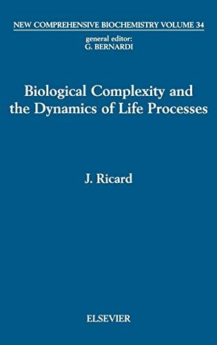 Biological Complexity and the Dynamics of Life Processes (Volume 34) (New Comprehensive Biochemistry, Volume 34)