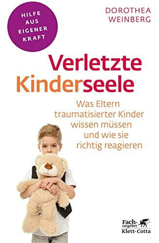 Verletzte Kinderseele (Fachratgeber Klett-Cotta, Bd.): Was Eltern traumatisierter Kinder wissen müssen und wie sie richtig reagieren (Fachratgeber Klett-Cotta: Hilfe aus eigener Kraft)