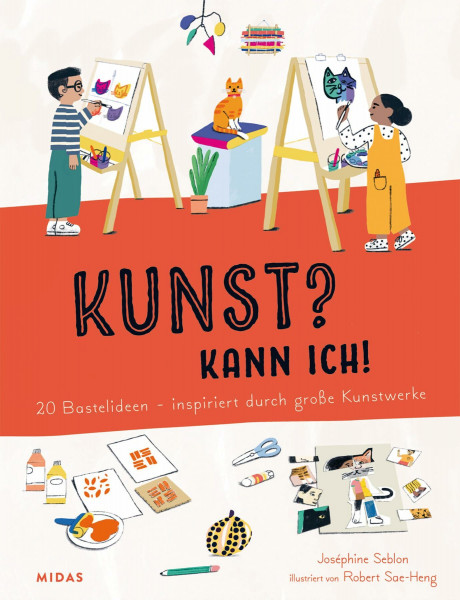 Kunst? Kann ich! (Kunst für Kinder): 20 Bastelideen - inspiriert durch große Kunstwerke. Ein Bastelbuch, das die Kreativität von Kindern fördert und ... - inspiriert von großen Kunstwerken