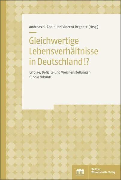 Gleichwertige Lebensverhältnisse!?: Erfolge, Defizite und Weichenstellungen für die Zukunft