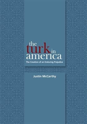 The Turk in America: Creation of an Enduring Prejudice