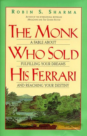 The Monk Who Sold His Ferrari: A Fable About Fulfilling Your Dreams and Reaching Your Destiny