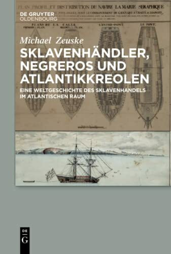 Sklavenhändler, Negreros und Atlantikkreolen: Eine Weltgeschichte des Sklavenhandels im atlantischen Raum