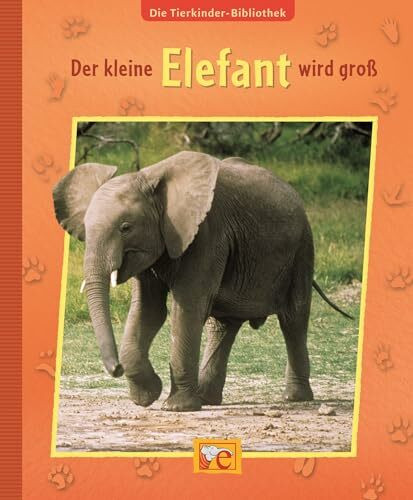 Die Tierkinder-Bibliothek. Der kleine Elefant wird groß