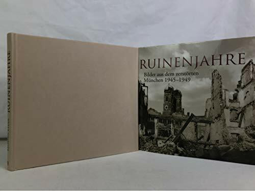 Ruinenjahre: Bilder aus dem zerstörten München 1945-1949