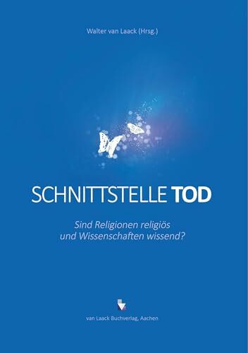 Schnittstelle Tod: Sind Religionen religiös und Wissenschaften wissend?