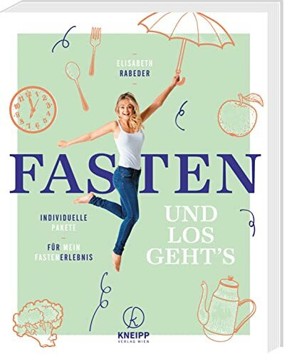 Fasten: und los geht’s! Finde mit Lifecoach Elisabeth Rabeder dein perfektes Fastenprogramm!: und los geht's! Individuelle Packages für dein bestes Fastenprogramm