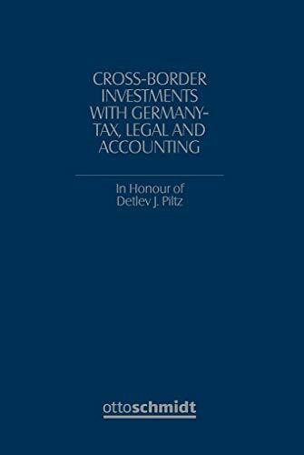 Cross-Border Investments with Germany – Tax, Legal and: In Honour of Prof. Dr. Detlev J. Piltz