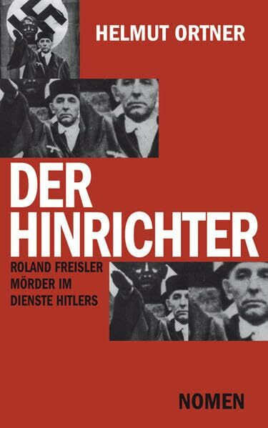 Der Hinrichter: Roland Freisler - Mörder im Dienste Hitlers