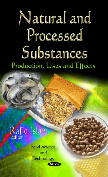Natural and Processed Substances: Production, Uses and Effects: Production, Uses & Effects (Food Science and Technology)
