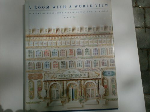 A Room with a World View: 50 Years of Inter-continental Hotels and Its People. 1946 - 1996