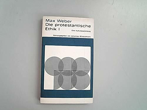 Die protestantische Ethik I : Eine Aufsatzsammlung.