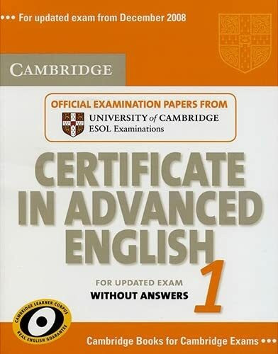 Cambridge Certificate in Advanced English 1 for Updated Exam Student's Book Without Answers: Official Examination papers from University of Cambridge ESOL Examinations (CAE Practice Tests)