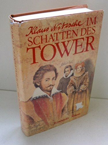 Im Schatten des Tower. Historischer Roman um Sir Walter Raleigh und Königin Elisabeth I. von England