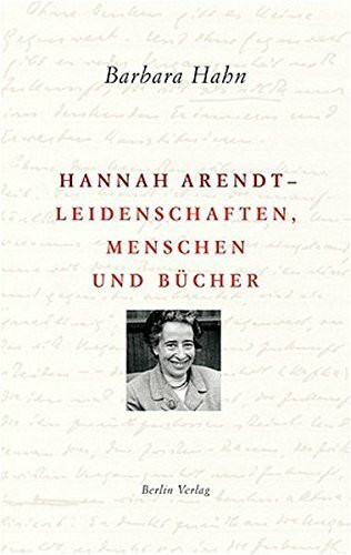 Hannah Arendt - Leidenschaften, Menschen und Bücher