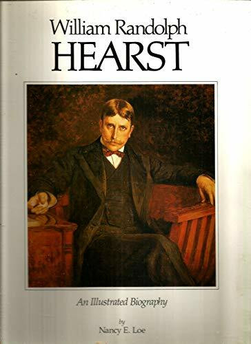 WILLIAM RANDOLPH HEARST:An Illustrated Biography