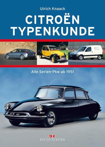 Citroën Typenkunde: Alle Serien-Automobile ab 1950: Alle Serien-Pkw ab 1951