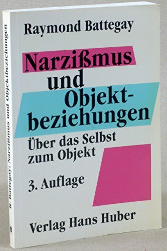 Narzissmus und Objektbeziehungen: Über das Selbst zum Objekt