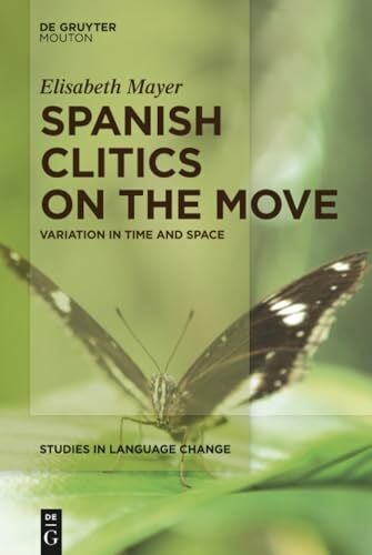 Spanish Clitics on the Move: Variation in Time and Space (Studies in Language Change [SLC], 14)