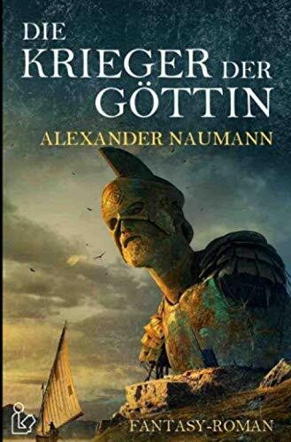 DIE KRIEGER DER GÖTTIN: Ein Fantasy-Roman