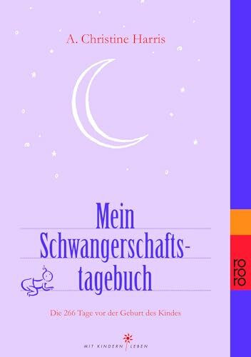 Mein Schwangerschaftstagebuch: Die 266 Tage vor der Geburt des Kindes