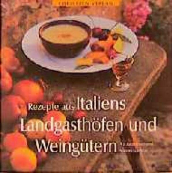 Rezepte aus Italiens Landgasthöfen und Weingütern