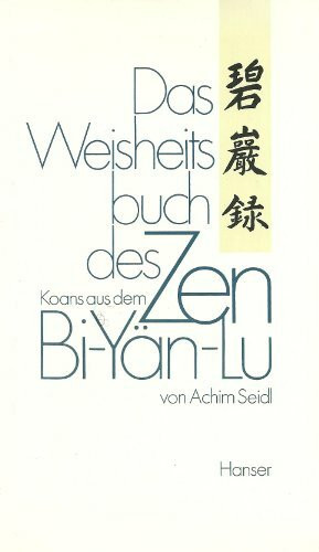 Das Weisheitsbuch des Zen - Koans aus dem Bi-Yän-Lu