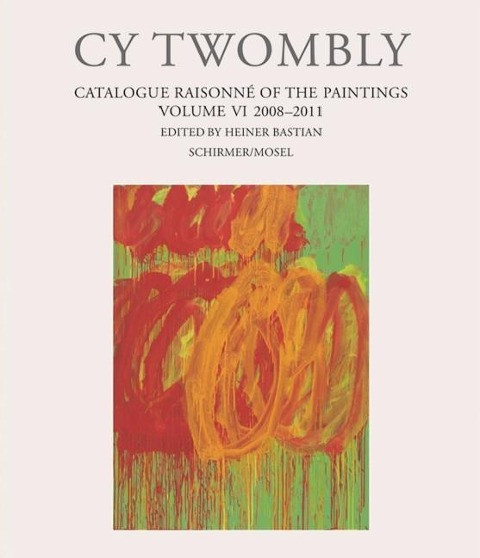 Cy Twombly - Catalogue Raisonné of the Paintings