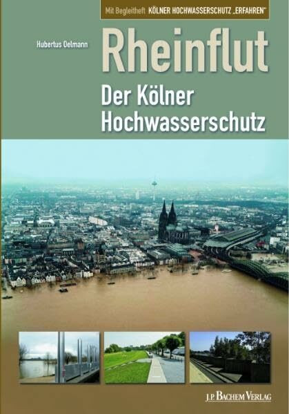 Die Rheinflut: Der Kölner Hochwasserschutz / Mit Begleitheft- 5 Rundtouren per Rad und 11 zu Fuss: Der Kölner Hochwasserschutz. Mit Begleitheft: Kölner Hochwasserschutz 'erfahren'