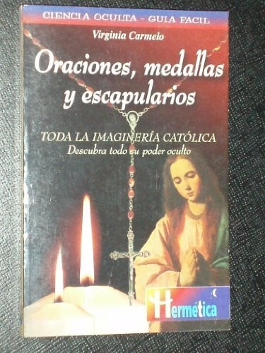 Oraciones, Medallas Y Escapularios (Hermeticaciencia Oculta)