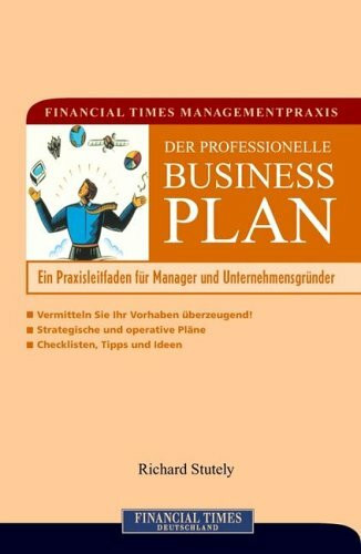 Financial Times Managementpraxis: Der professionelle Businessplan . Ein Praxisleitfaden für Manager und Unternehmensgründer (FT Managementpraxis)