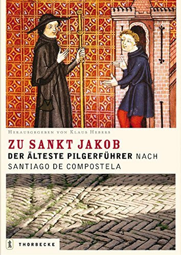Die Strass zu Sankt Jakob: Der älteste deutsche Pilgerführer nach Santiago de Compostela